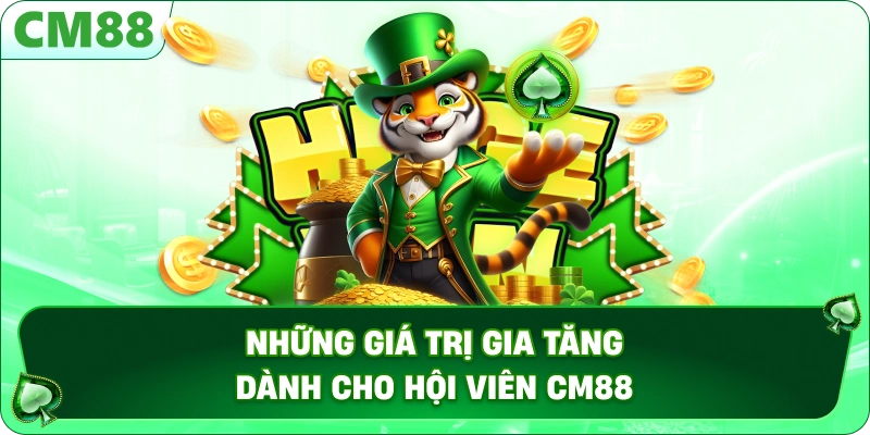 TRANG CHỦ 15 Những giá trị gia tăng dành cho hội viên CM88